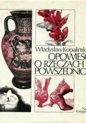 Okładka książki Opowieści o rzeczach powszednich Władysław Kopaliński