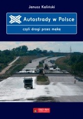 Okładka książki Autostrady w Polsce, czyli drogi przez mękę Janusz Kaliński