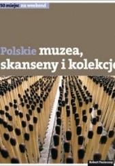 Polskie skanseny, muzea i kolekcje