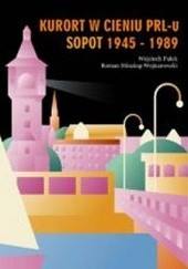 Okładka książki Kurort w cieniu PRL-u Sopot 1945 - 1989 Wojciech Fułek, Roman Stinzing-Wojnarowski
