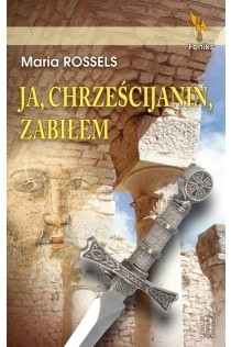 Okładka książki Ja, chrześcijanin, zabiłem Maria Rosseels