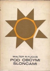 Okładka książki Pod obcymi słońcami Walter R. Fuchs