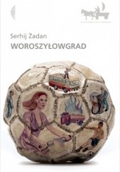 Okładka książki Woroszyłowgrad Serhij Żadan