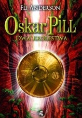 Okładka książki Oskar Pill. Dwa królestwa Eli Anderson