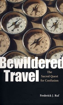Okładka książki Bewildered Travel: The Sacred Quest for Confusion Frederick J. Ruf