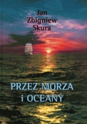 Okładka książki Przez morza i oceany Jan Zbigniew Skura