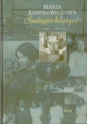 Okładka książki Spadające księżyce. Z pamiętników Maria Kasprowiczowa