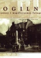 Okładka książki Mogilno na dawnej i współczesnej fotografii Andrzej Konieczka, Teresa Kujawa, Przemysław Majcherkiewicz