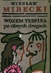 Okładka książki Wozem Tespisa po obcych drogach Wiesław Mirecki