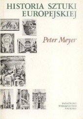 Okładka książki Historia sztuki europejskiej. TOM 1: Od Starożytności do schyłku średniowiecza. Peter Meyer