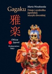 Okładka książki Gagaku. Dzieje i symbolika japońskiej muzyki dworskiej Marta Wesołowska