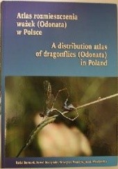 Atlas rozmieszczenia ważek (Odonata) w Polsce. A distribution atlas of dragonflies (Odonata) in Poland