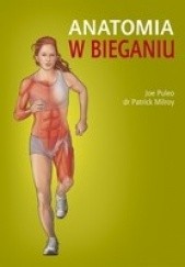 Okładka książki Anatomia w bieganiu Patrick Milroy, Joe Puelo