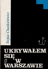 Okładka książki Ukrywałem się w Warszawie Stefan Chaskielewicz