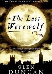Okładka książki The Last Werewolf Glen Duncan