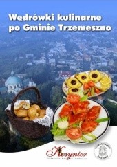 Okładka książki Wędrówki kulinarne po Gminie Trzemeszno praca zbiorowa