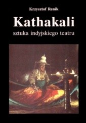 Okładka książki Kathakali. Sztuka indyjskiego teatru Krzysztof Renik