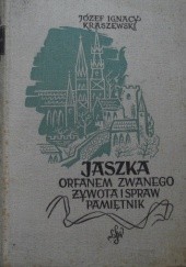 Okładka książki Jaszka Orfanem zwanego, żywota i spraw pamiętnik.(Jagiełłowie do Zygmunta). Józef Ignacy Kraszewski