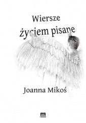 Okładka książki Wiersze życiem pisane Joanna Mikoś