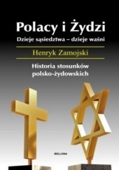 Okładka książki Polacy i Żydzi. Dzieje sąsiedztwa - dzieje waśni Henryk Zamojski