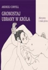 Okładka książki GRONOSTAJ UBRANY W KRÓLA. Aforyzmy i mała proza Andrzej Coryell