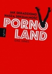 Okładka książki Pornoland. Jak skradziono naszą seksualność
