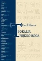Okładka książki Teokalia - piękno Boga : prolegomena do estetyki dogmatycznej Karol Klauza