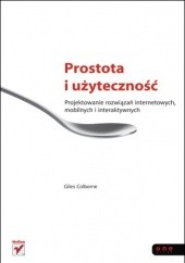 Okładka książki Prostota i użyteczność. Projektowanie rozwiązań internetowych, mobilnych i interaktywnych Giles Colborne