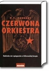 Okładka książki Czerwona Orkiestra. Radziecka sieć szpiegowska w hitlerowskiej Europie V. E. Tarrant