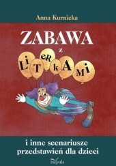 Okładka książki Zabawa z literkami i inne scenariusze przedstawień dla dzieci Anna Kurnicka