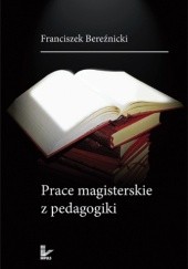 Okładka książki Prace magisterskie z pedagogiki Franciszek Bereźnicki