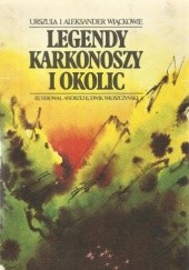 Okładka książki Legendy Karkonoszy i okolic Urszula i Aleksander Wiąckowie