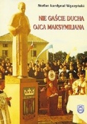 Okładka książki Nie gaście ducha Ojca Maksymiliana. Wybór przemówień i listów Stefan Wyszyński (bł.)