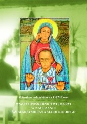 Okładka książki Wszechpośrednictwo Maryi w nauczaniu św. Maksymiliana Marii Kolbego Mirosław Adaszkiewicz OFMConv