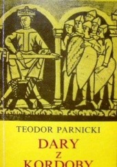 Okładka książki Dary z Kordoby: Powieść na tle przełomu lat 1018 i 1019 Teodor Parnicki