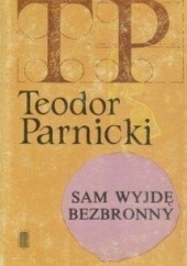 Okładka książki Sam wyjdę bezbronny Teodor Parnicki