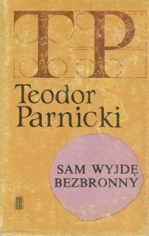 Okładka książki Sam wyjdę bezbronny Teodor Parnicki