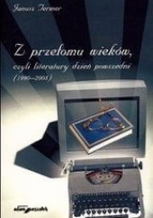 Z przełomu wieków, czyli literatury dzień powszedni (1990-2008)