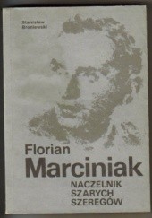 Okładka książki Florian Marciniak Naczelnik Szarych Szeregów Stanisław Broniewski