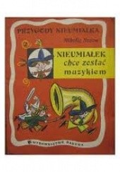 Okładka książki Nieumiałek chce zostać muzykiem Mikołaj Nosow