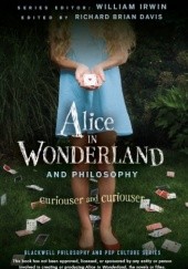 Okładka książki Alice in Wonderland and Philosophy. Curiouser and Curiouser Richard Brian Davis, William Irwin