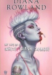 Okładka książki My Life as A White Trash Zombie Diana Rowland