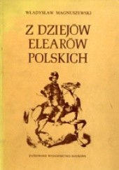 Okładka książki Z dziejów elearów polskich: Stanisław Stroynowski - lisowski zagończyk, przywódca i legislator Władysław Magnuszewski