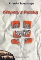 Okładka książki Kłopoty z Polską. Wybór publicystyki politycznej Krzysztof Brzechczyn