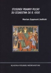 Okładka książki Stosunek prawny Polski do Cesarstwa do r. 1000 Marian Jedlicki