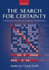 Okładka książki The search for Certainty. A philosophical account of Foundations of Mathematics Marcus Giaquinto