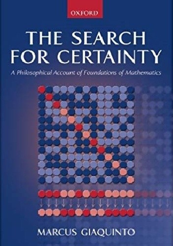 The search for Certainty. A philosophical account of Foundations of Mathematics