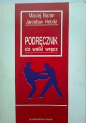 Okładka książki Podręcznik do walki wręcz Maciej Baran, Jarosław Hebda