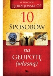 Okładka książki 10 sposobów na głupotę (własną) Wojciech Jędrzejewski OP