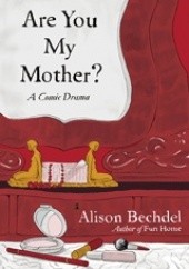 Okładka książki Are You My Mother? A Comic Drama Alison Bechdel